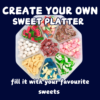 BUILD YOUR VERY OWN PICK AND MIX PLATTER